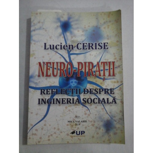    NEURO-PIRATII  REFLECTII  DESPRE  INGINERIA  SOCIALA  -  Lucien  CERISE 